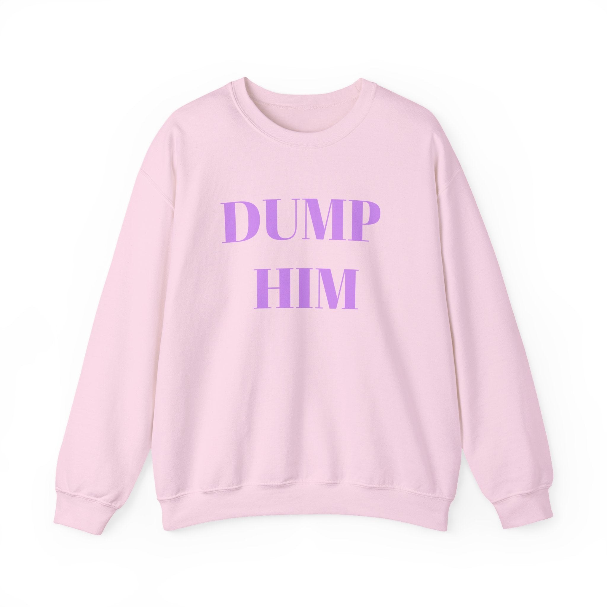 Fun & Sassy Crewneck Sweatshirt with Dump Him Quote – Bamerix