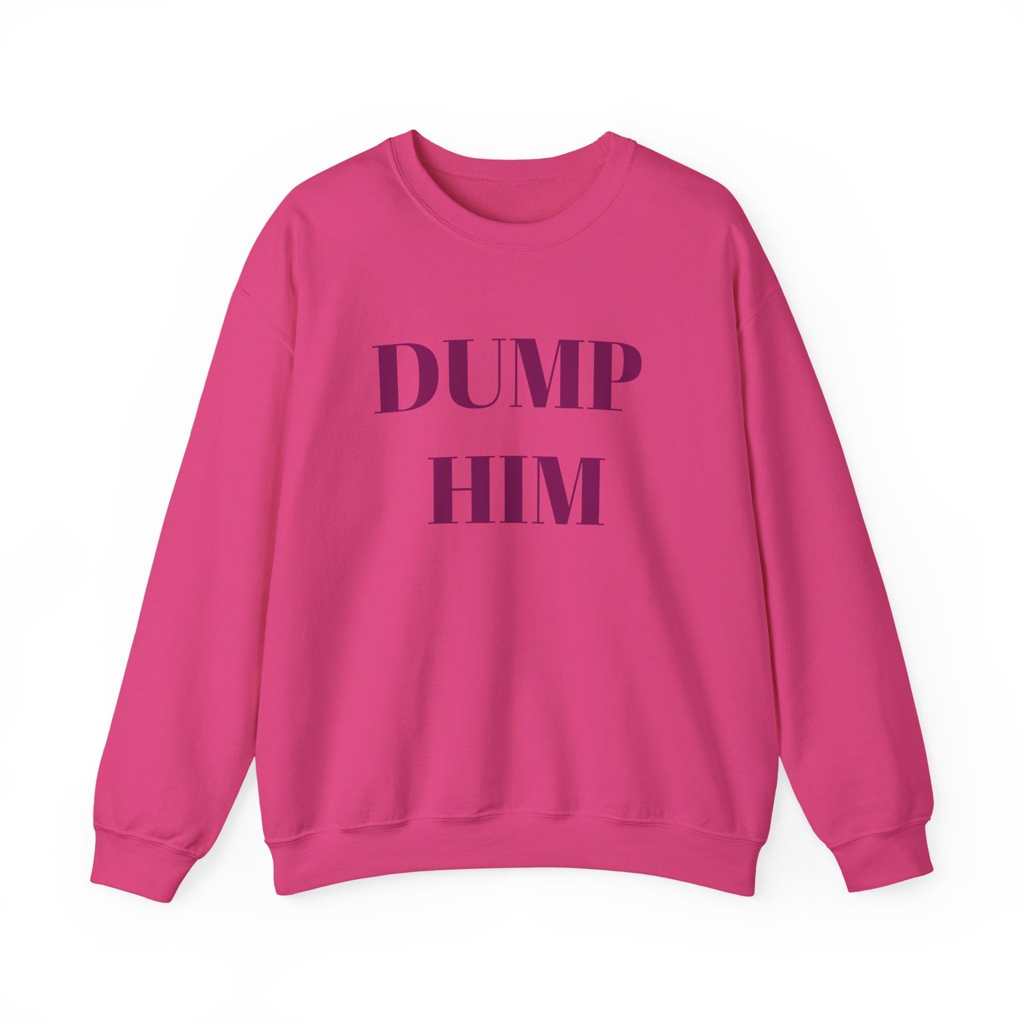 Fun & Sassy Crewneck Sweatshirt with Dump Him Quote – Bamerix