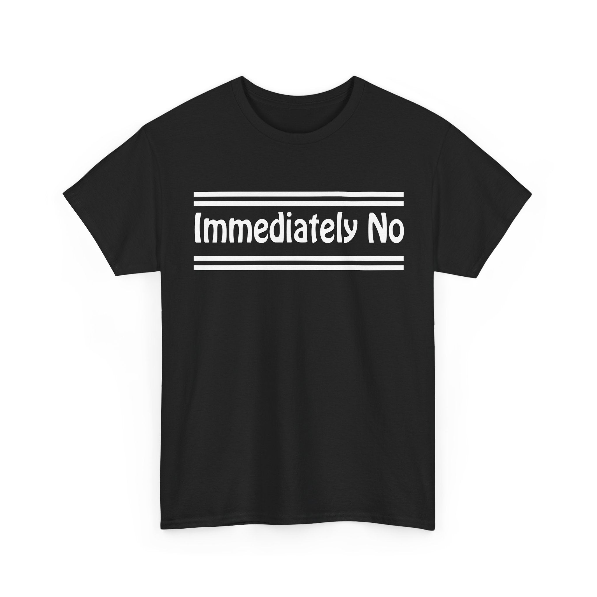 Immediately No Unisex Heavy Cotton Tee | Funny Graphic Tee – Bamerix