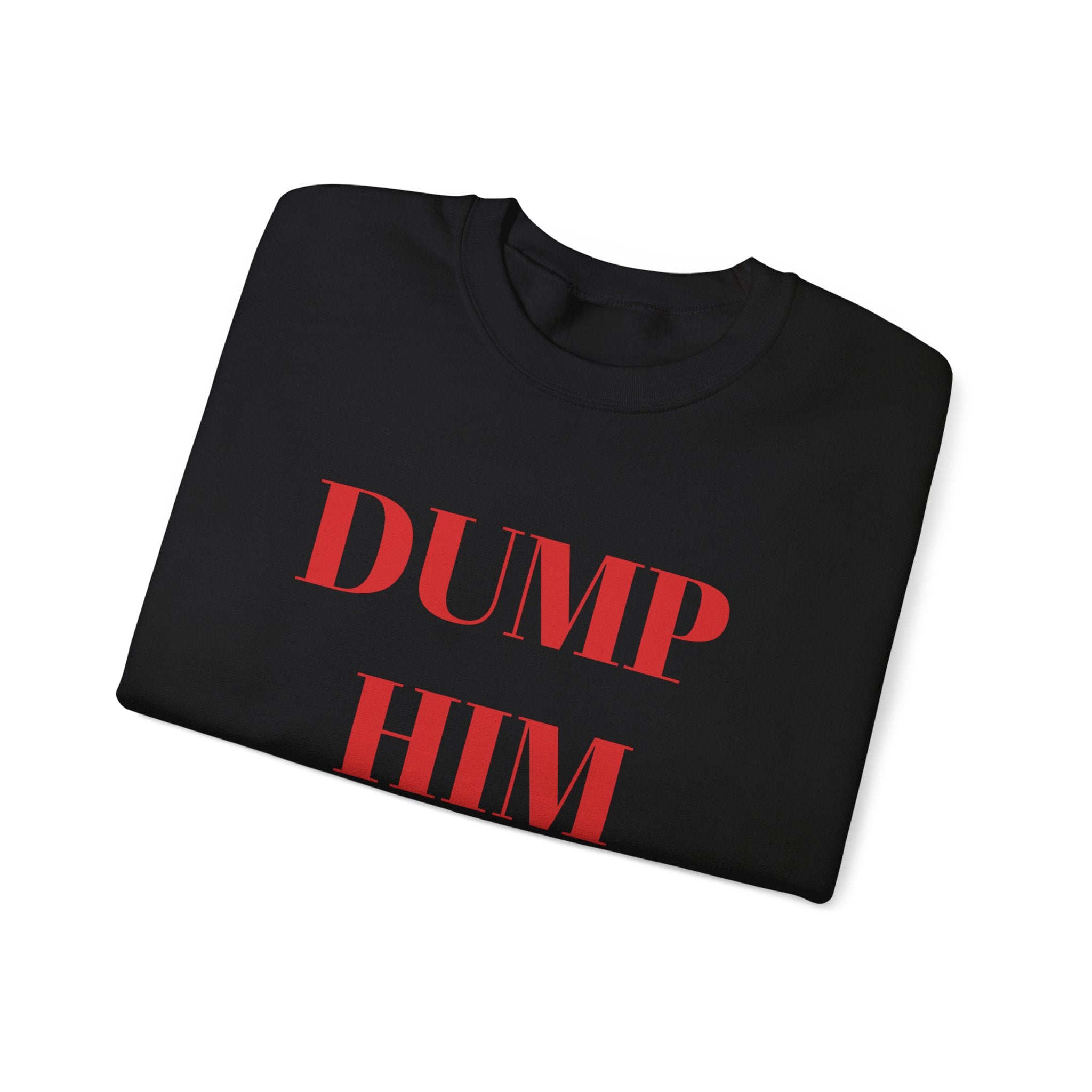 Fun & Sassy Crewneck Sweatshirt with Dump Him Quote – Bamerix