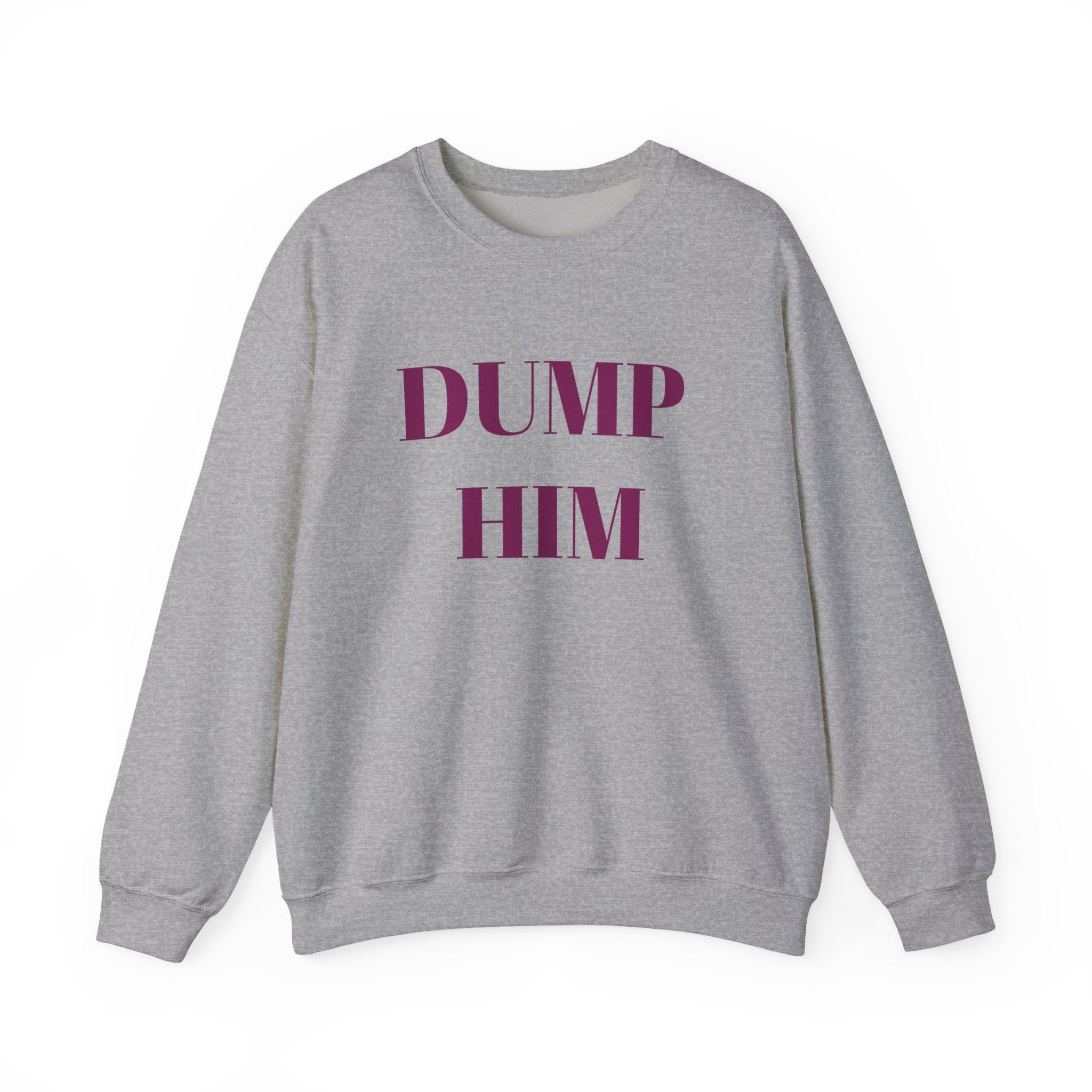 Fun & Sassy Crewneck Sweatshirt with Dump Him Quote – Bamerix