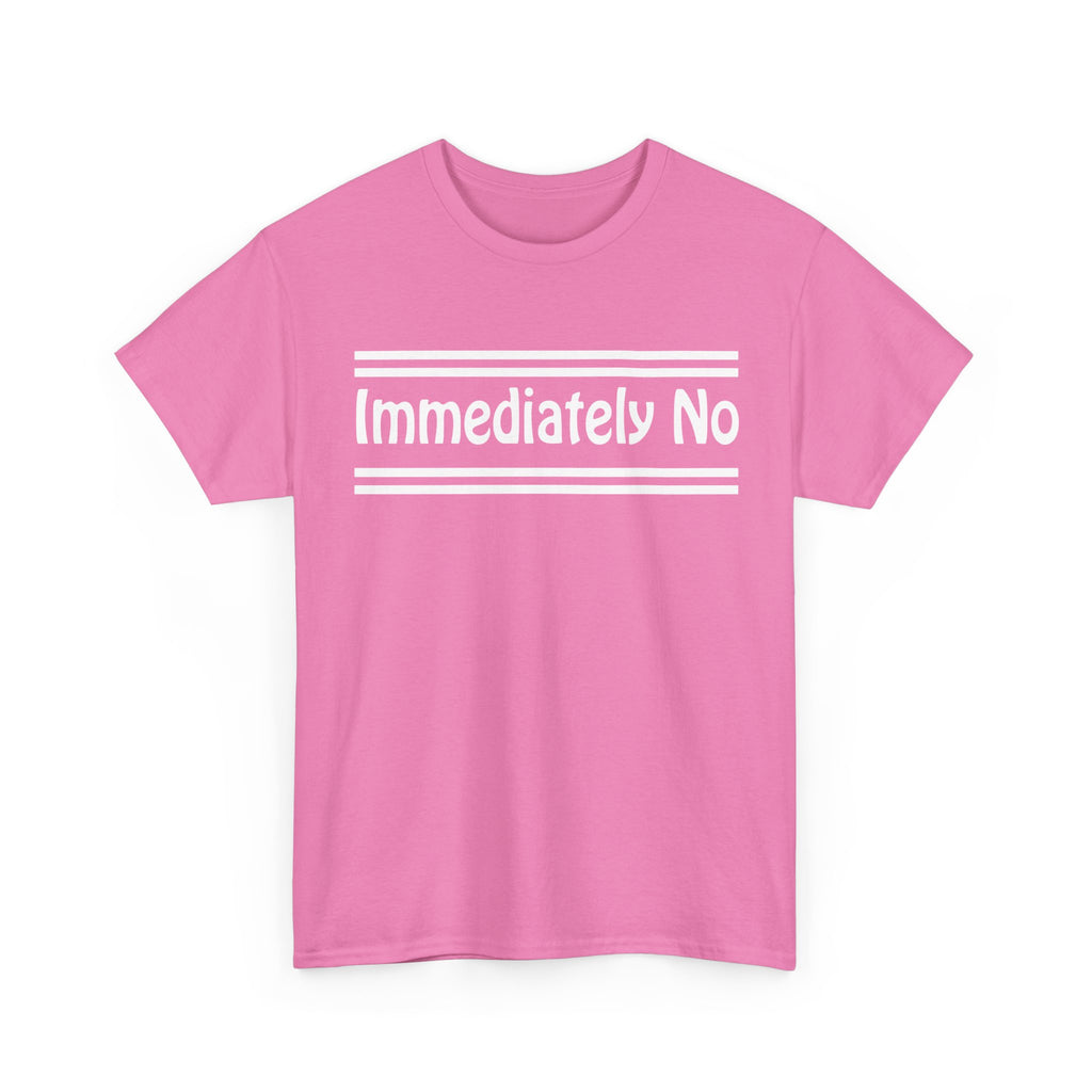 Immediately No Unisex Heavy Cotton Tee | Funny Graphic Tee – Bamerix