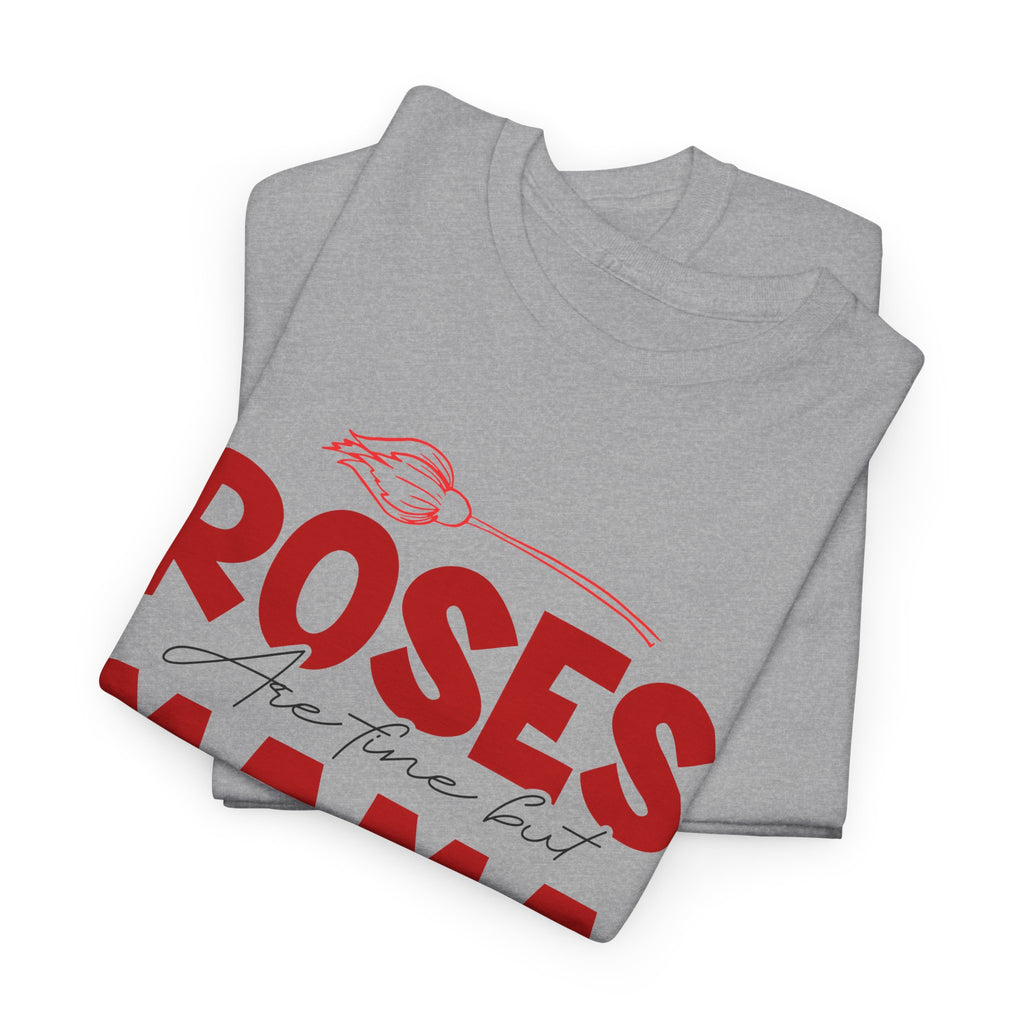 Roses Are Fine But Mama Needs Wine T-Shirt – Bamerix