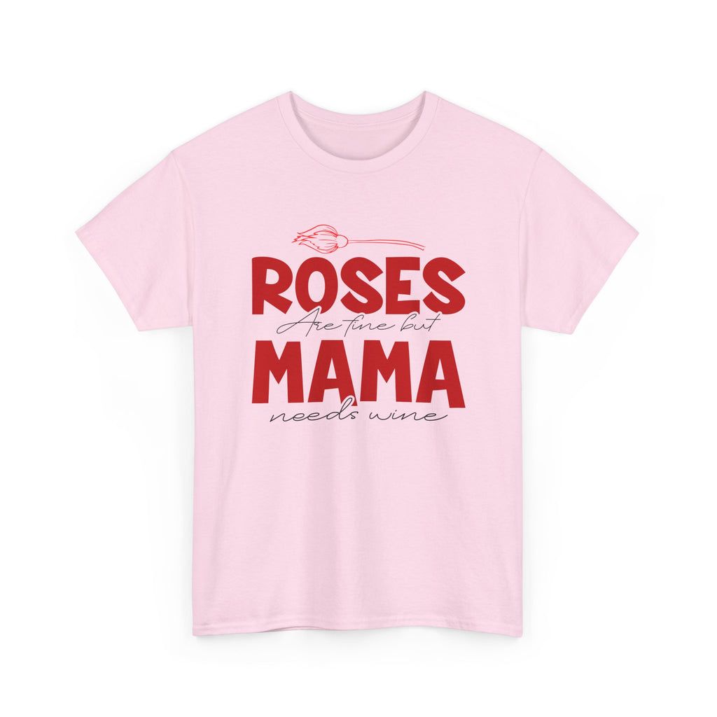Roses Are Fine But Mama Needs Wine T-Shirt – Bamerix