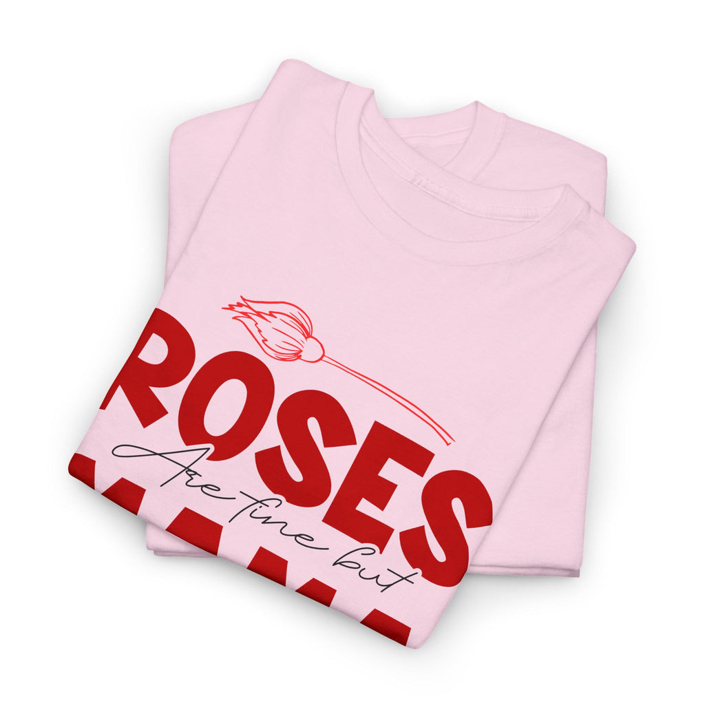 Roses Are Fine But Mama Needs Wine T-Shirt – Bamerix