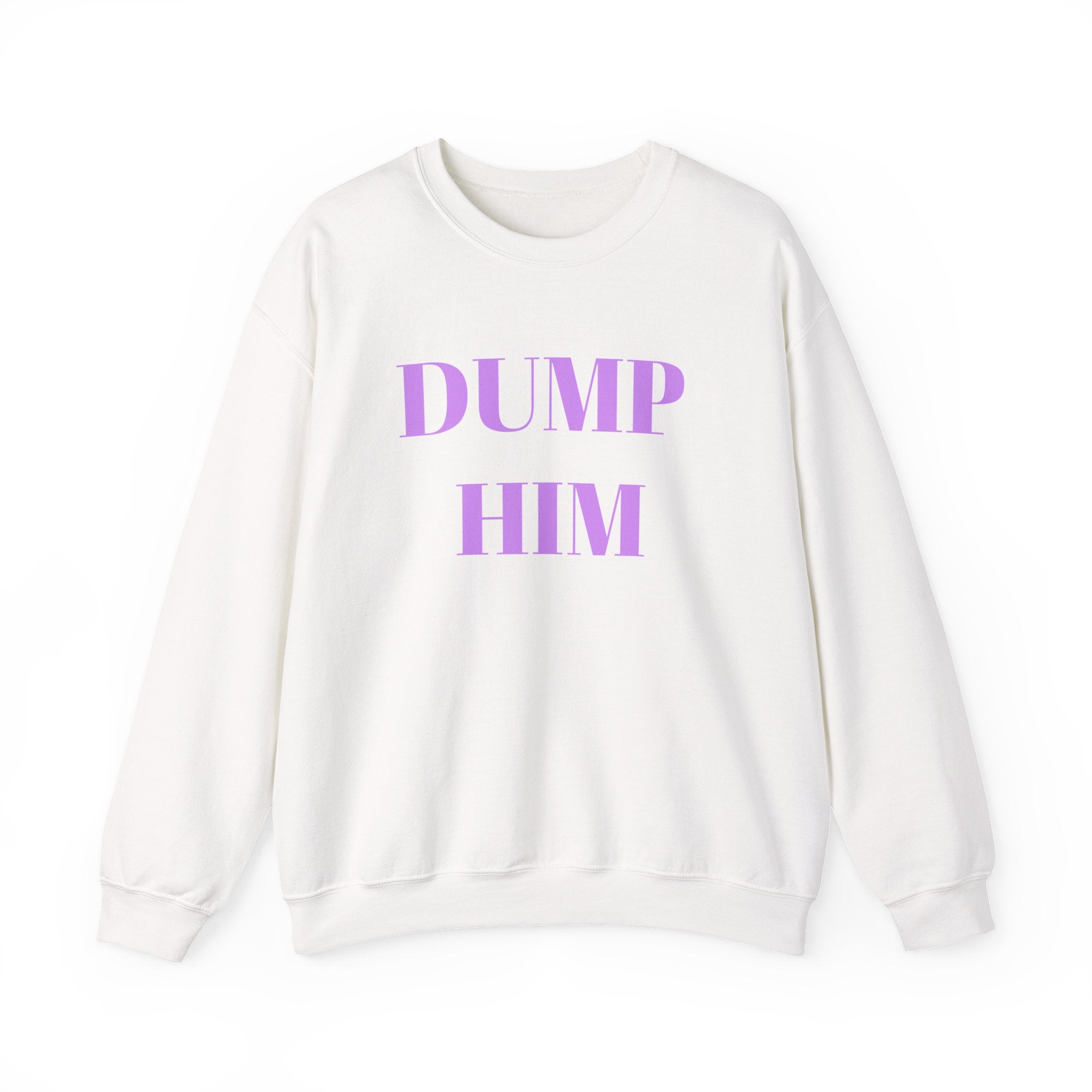 Fun & Sassy Crewneck Sweatshirt with Dump Him Quote – Bamerix