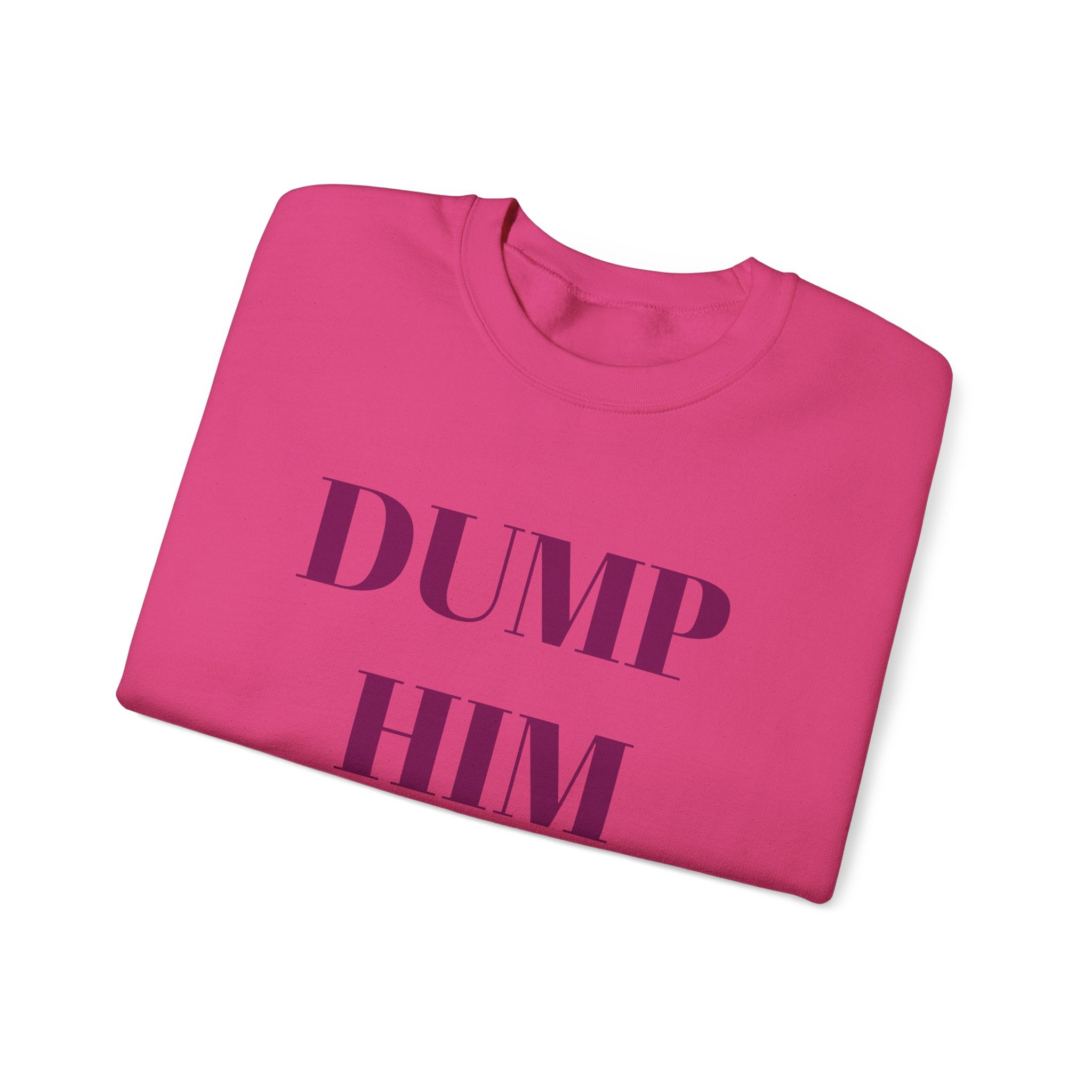 Fun & Sassy Crewneck Sweatshirt with Dump Him Quote – Bamerix