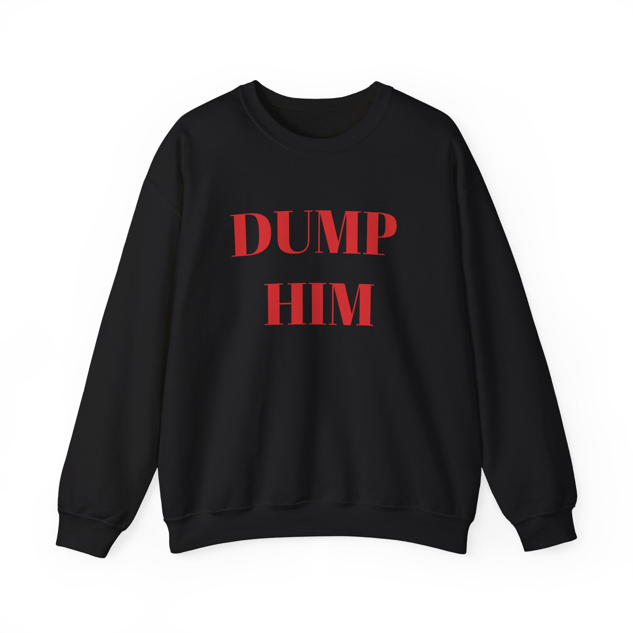 Fun & Sassy Crewneck Sweatshirt with Dump Him Quote – Bamerix